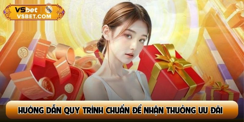 Hướng dẫn quy trình chuẩn để nhận thưởng ưu đãi